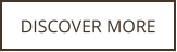DISCOVER MORE