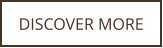 DISCOVER MORE